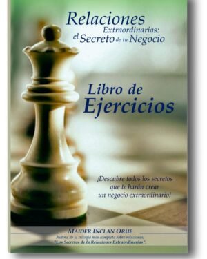 RELACIONES EXTRAORDINARIAS: EL SECRETO DE TU NEGOCIO. LIBRO DE EJERCICIOS