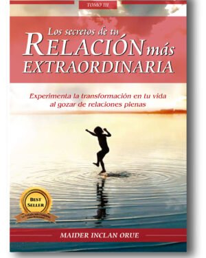 TOMO III: LOS SECRETOS DE TU RELACIÓN MÁS EXTRAORDINARIA